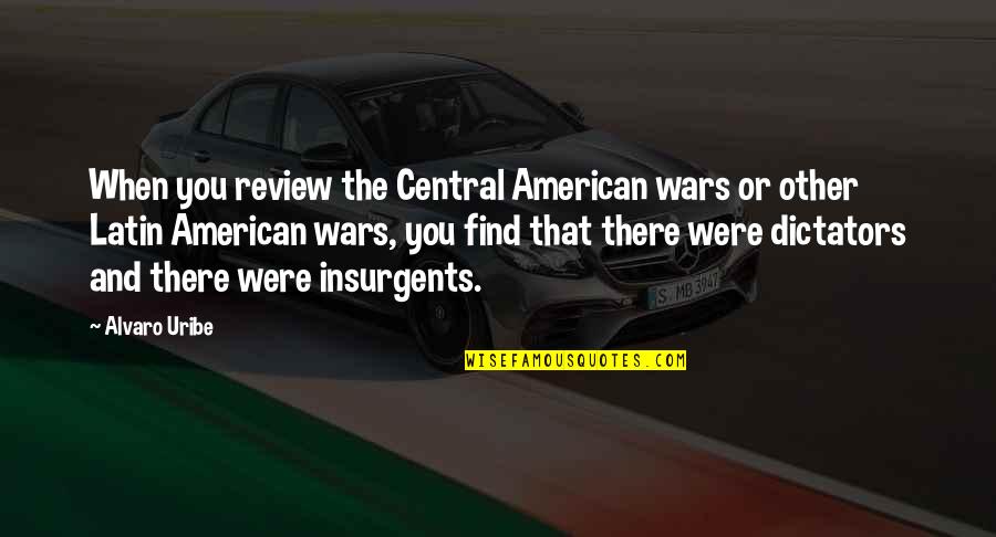 Generaci N X Quotes By Alvaro Uribe: When you review the Central American wars or