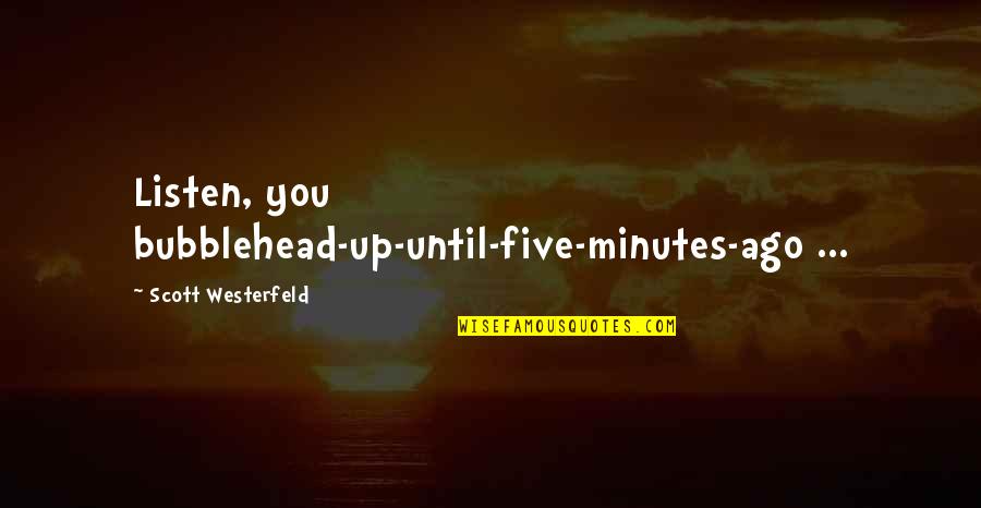Generacije Racunara Quotes By Scott Westerfeld: Listen, you bubblehead-up-until-five-minutes-ago ...