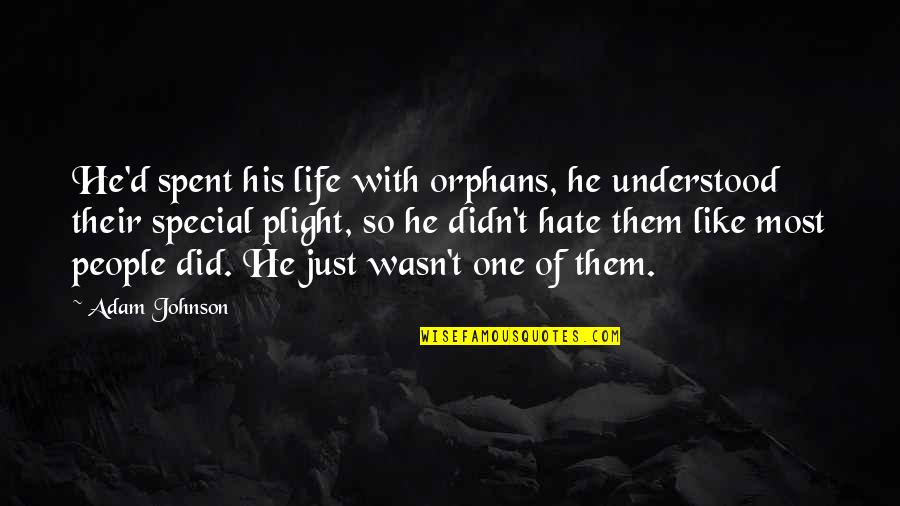 Generacion En Marketing Quotes By Adam Johnson: He'd spent his life with orphans, he understood