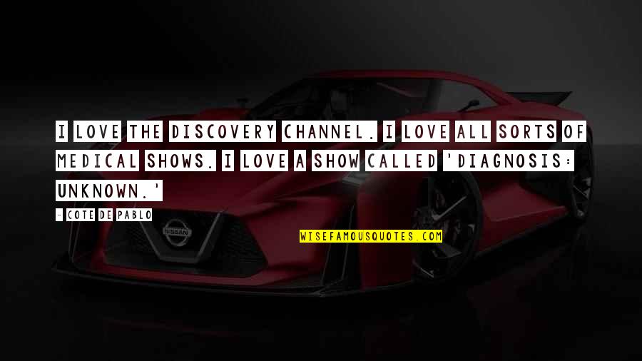 Generacion En Marketing Quotes By Cote De Pablo: I love the Discovery Channel. I love all