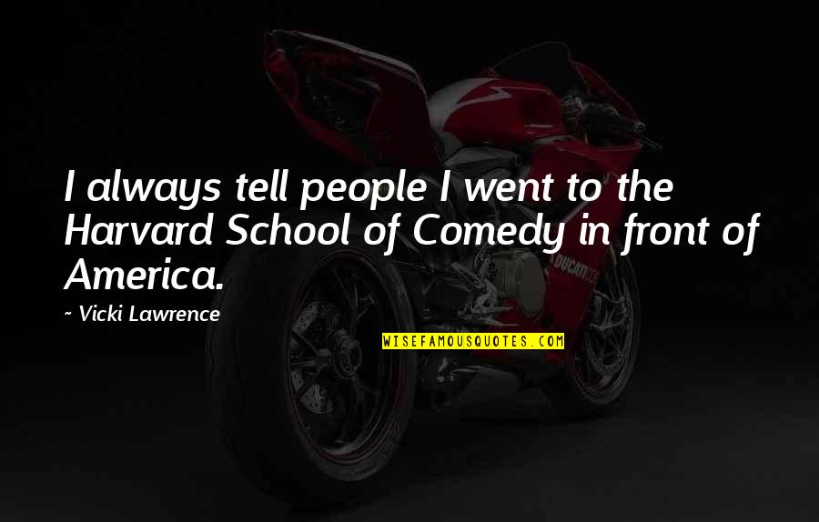Generador De Citas Quotes By Vicki Lawrence: I always tell people I went to the