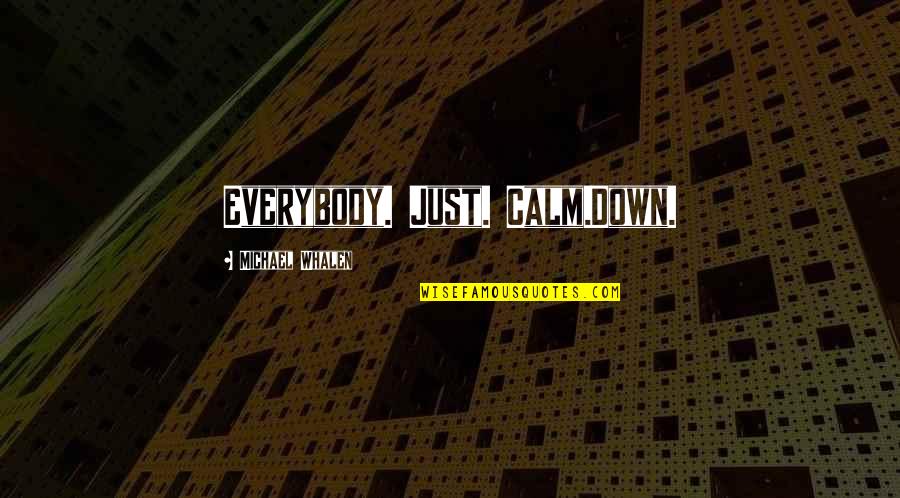 Generador De Nombres Quotes By Michael Whalen: Everybody. Just. Calm.Down.