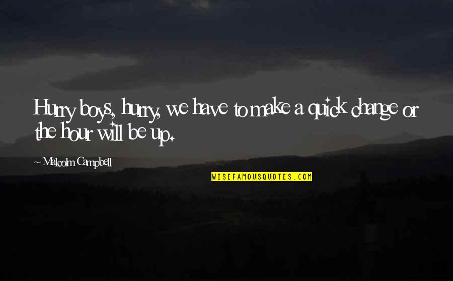 Generador De Quotes By Malcolm Campbell: Hurry boys, hurry, we have to make a Generador De Quotes By Malcolm Campbell: Hurry boys, hurry, we have to make a