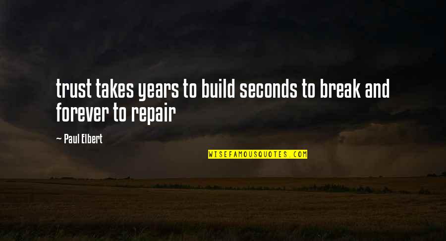 Generais Invasoes Quotes By Paul Elbert: trust takes years to build seconds to break