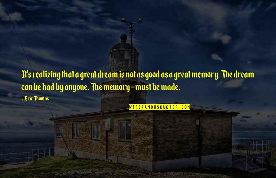 General Alfred H Sully Quotes By Eric Thomas: It's realizing that a great dream is not General Alfred H Sully Quotes By Eric Thomas: It's realizing that a great dream is not