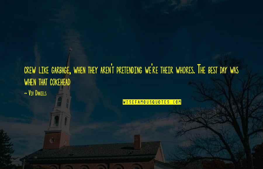 General Alfred H Sully Quotes By Viv Daniels: crew like garbage, when they aren't pretending we're General Alfred H Sully Quotes By Viv Daniels: crew like garbage, when they aren't pretending we're