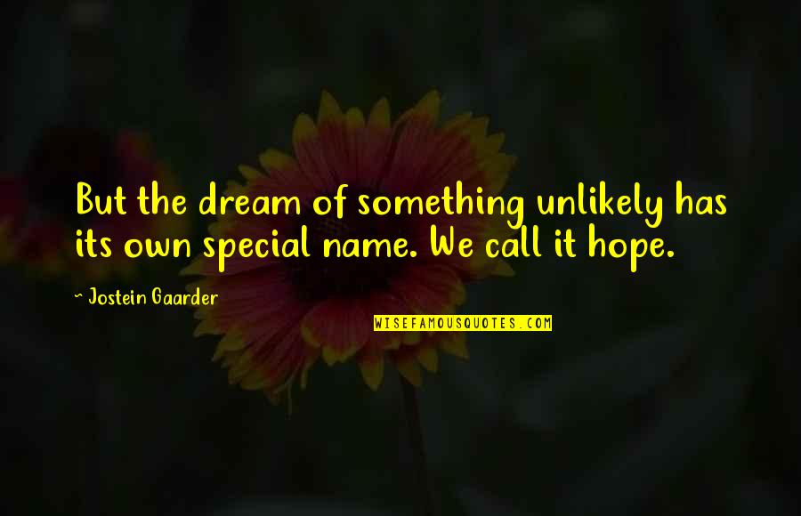 General Anxiety Disorder Quotes By Jostein Gaarder: But the dream of something unlikely has its