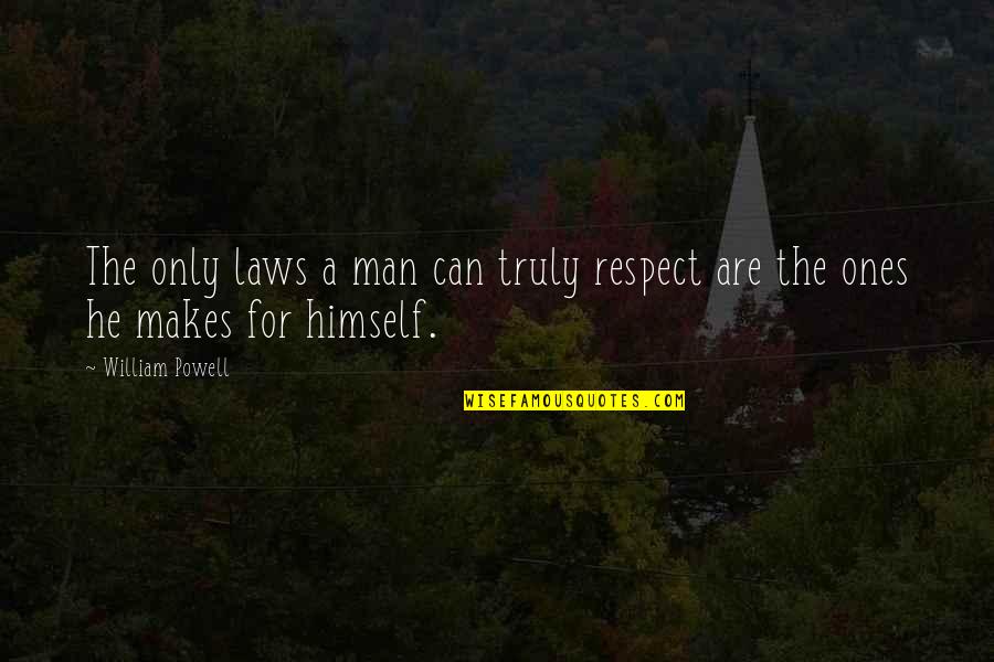 General Anxiety Disorder Quotes By William Powell: The only laws a man can truly respect