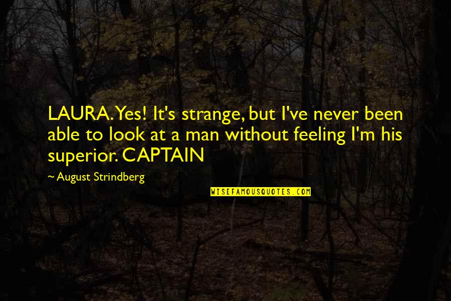 General Assembly Quotes By August Strindberg: LAURA. Yes! It's strange, but I've never been General Assembly Quotes By August Strindberg: LAURA. Yes! It's strange, but I've never been