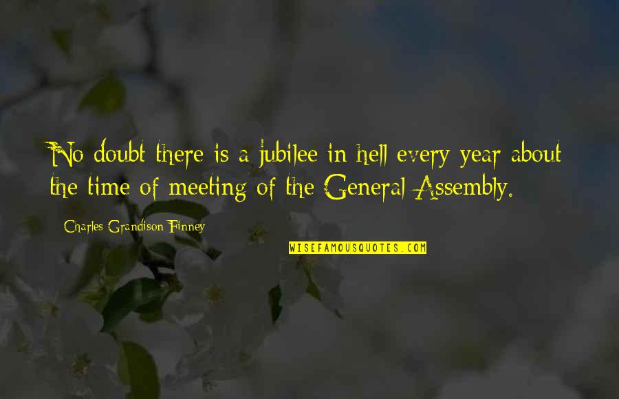 General Assembly Quotes By Charles Grandison Finney: No doubt there is a jubilee in hell General Assembly Quotes By Charles Grandison Finney: No doubt there is a jubilee in hell