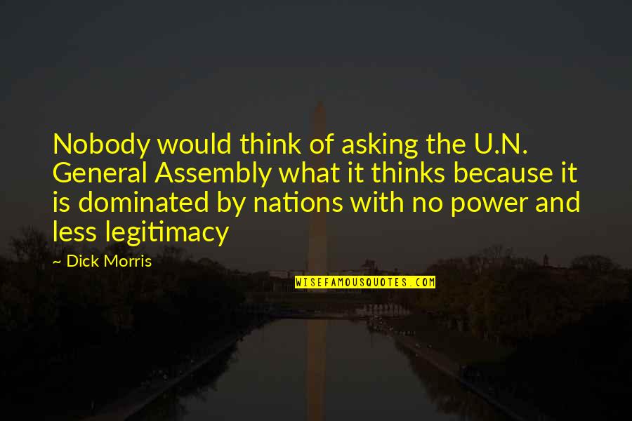 General Assembly Quotes By Dick Morris: Nobody would think of asking the U.N. General General Assembly Quotes By Dick Morris: Nobody would think of asking the U.N. General
