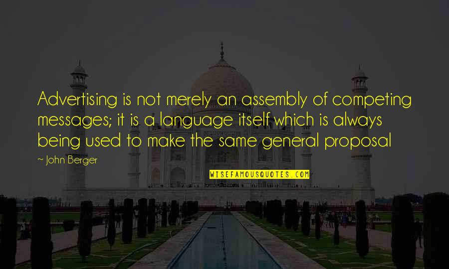 General Assembly Quotes By John Berger: Advertising is not merely an assembly of competing General Assembly Quotes By John Berger: Advertising is not merely an assembly of competing