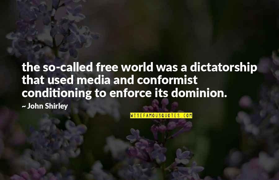 General Braddock Quotes By John Shirley: the so-called free world was a dictatorship that General Braddock Quotes By John Shirley: the so-called free world was a dictatorship that