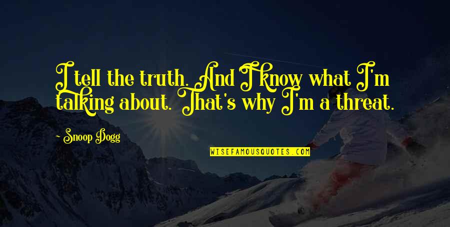 General Burkhalter Quotes By Snoop Dogg: I tell the truth. And I know what