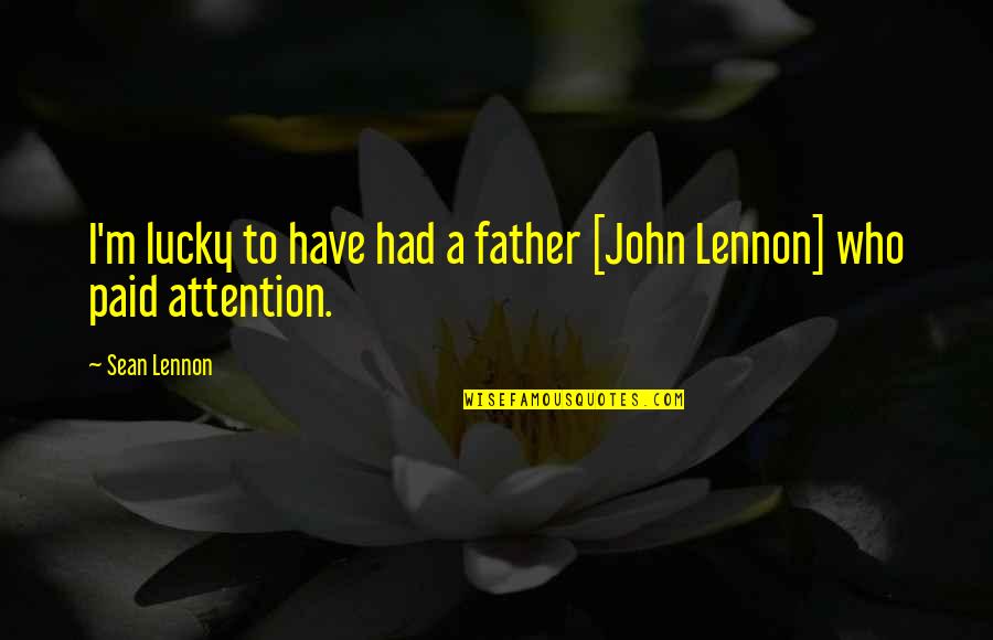 General Carl Spaatz Infamous Quotes By Sean Lennon: I'm lucky to have had a father [John