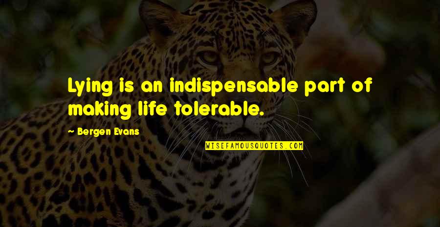 General Claire Chennault Quotes By Bergen Evans: Lying is an indispensable part of making life