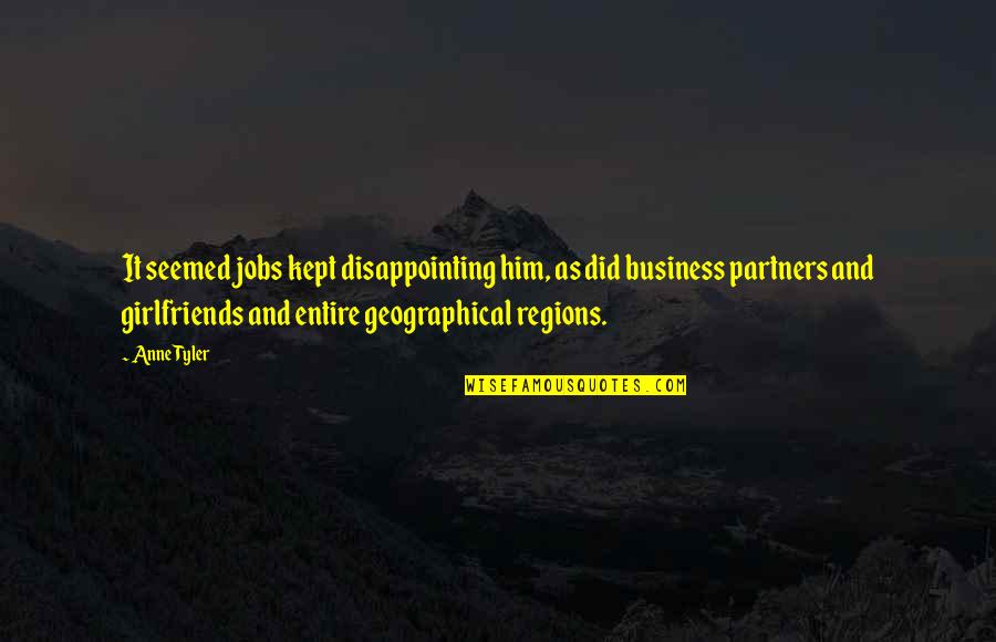 General Cross Marian Quotes By Anne Tyler: It seemed jobs kept disappointing him, as did