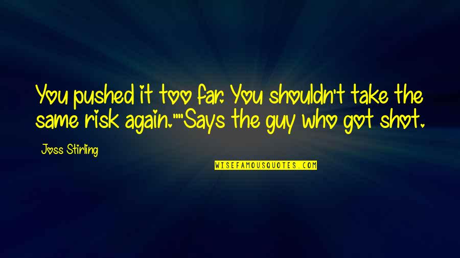General Danavis Quotes By Joss Stirling: You pushed it too far. You shouldn't take