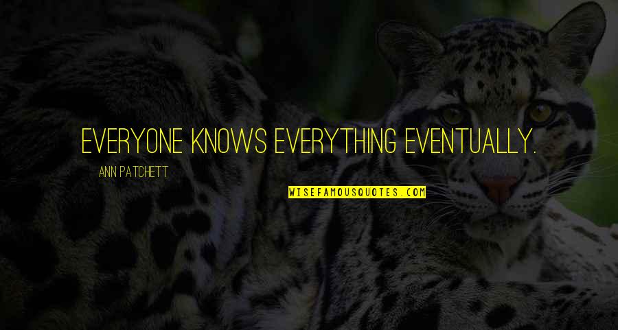 General Dewitt Japanese Quotes By Ann Patchett: Everyone knows everything eventually. General Dewitt Japanese Quotes By Ann Patchett: Everyone knows everything eventually.