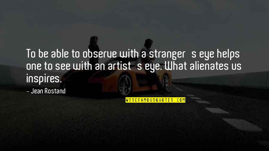 General Dewitt Japanese Quotes By Jean Rostand: To be able to observe with a stranger's General Dewitt Japanese Quotes By Jean Rostand: To be able to observe with a stranger's