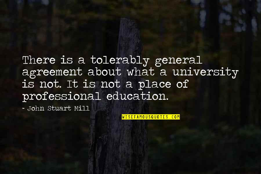 General Education Quotes By John Stuart Mill: There is a tolerably general agreement about what