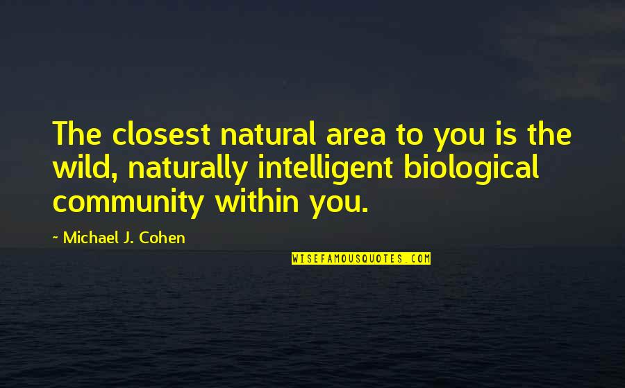 General Education Quotes By Michael J. Cohen: The closest natural area to you is the