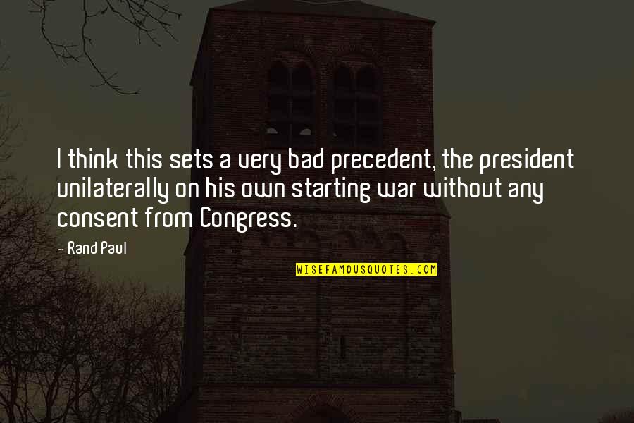 General Eisenhower Concentration Camps Quotes By Rand Paul: I think this sets a very bad precedent, General Eisenhower Concentration Camps Quotes By Rand Paul: I think this sets a very bad precedent,
