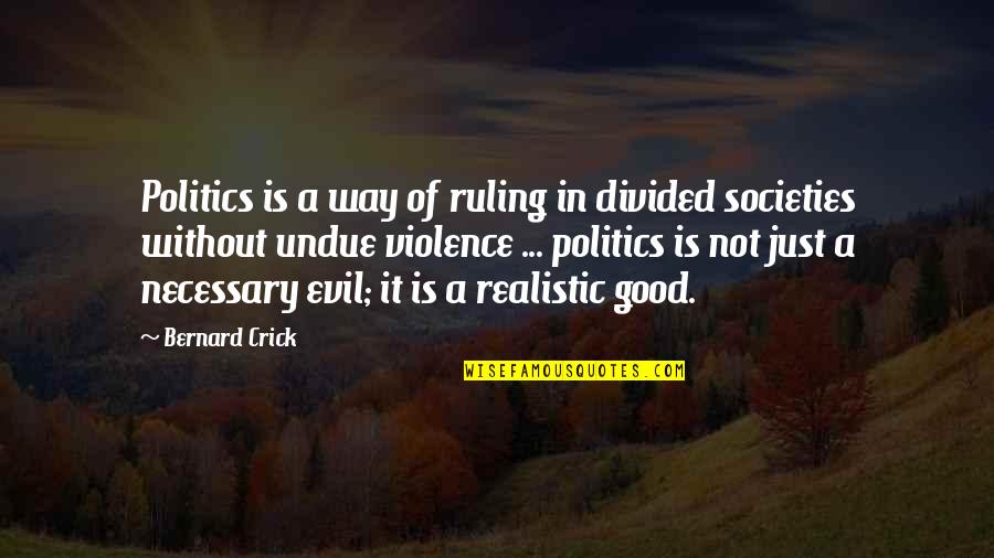 General Gage Quotes By Bernard Crick: Politics is a way of ruling in divided