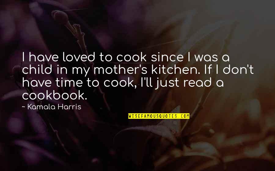 General Gavin Quotes By Kamala Harris: I have loved to cook since I was General Gavin Quotes By Kamala Harris: I have loved to cook since I was