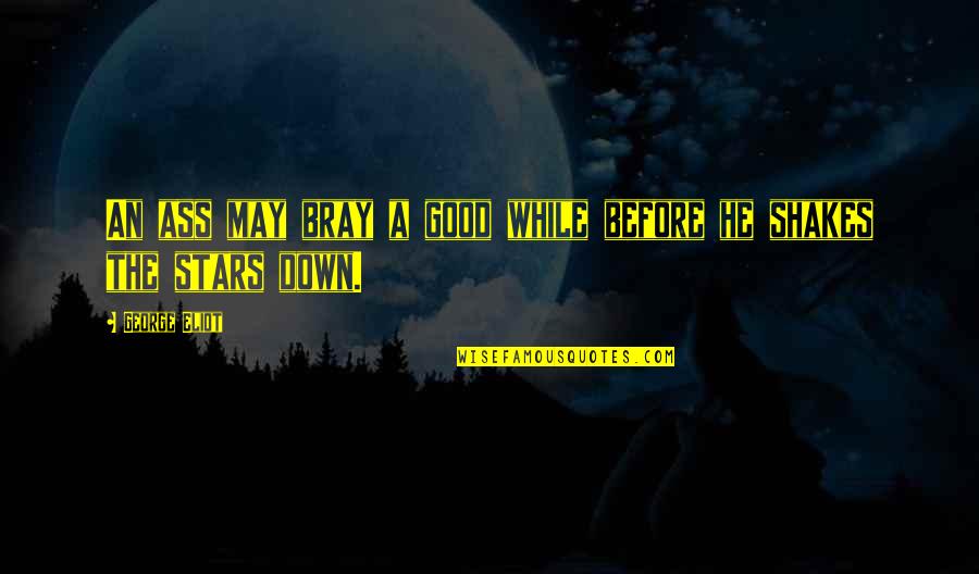 General George S Patton Quotes By George Eliot: An ass may bray a good while before