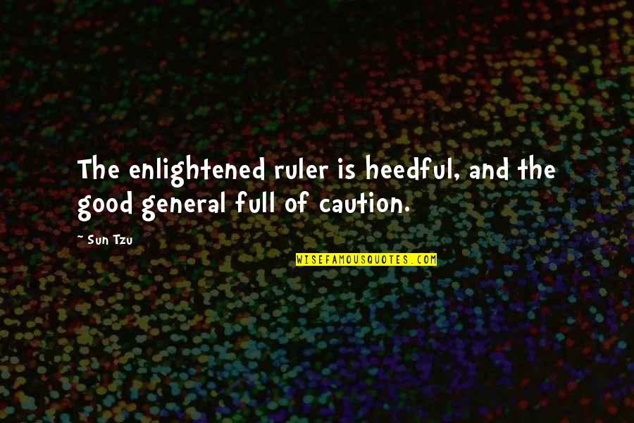 General Good Quotes By Sun Tzu: The enlightened ruler is heedful, and the good