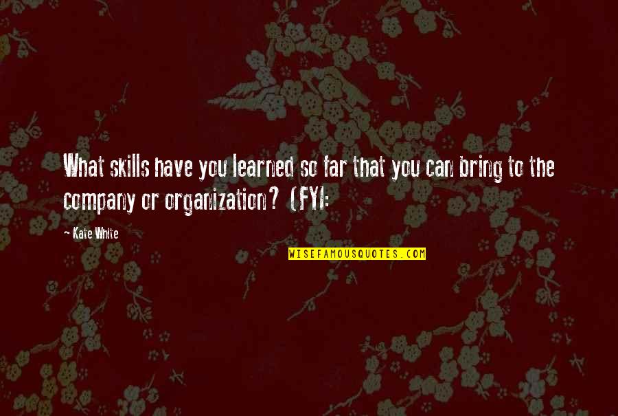 General Holland Smith Quotes By Kate White: What skills have you learned so far that