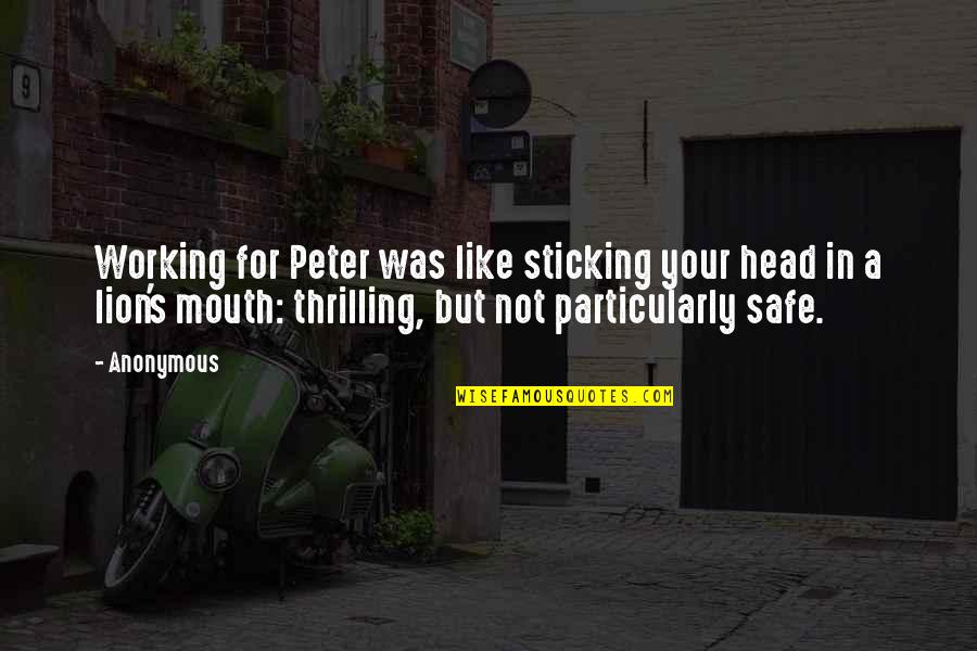 General Horner Quotes By Anonymous: Working for Peter was like sticking your head