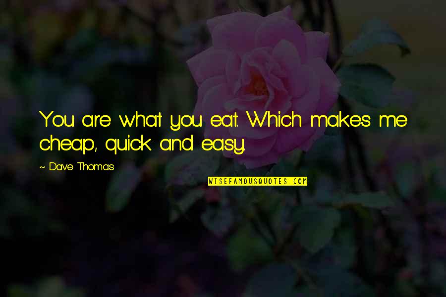 General Horner Quotes By Dave Thomas: You are what you eat. Which makes me