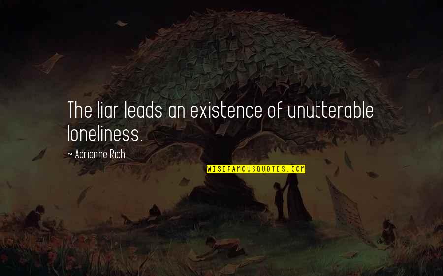 General Hummel Quotes By Adrienne Rich: The liar leads an existence of unutterable loneliness.