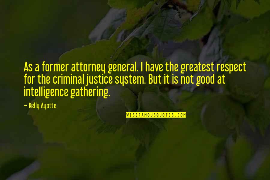 General Intelligence Quotes By Kelly Ayotte: As a former attorney general. I have the