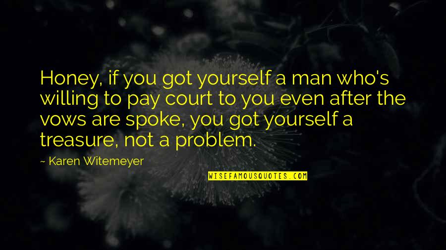 General Jeb Stuart Quotes By Karen Witemeyer: Honey, if you got yourself a man who's General Jeb Stuart Quotes By Karen Witemeyer: Honey, if you got yourself a man who's