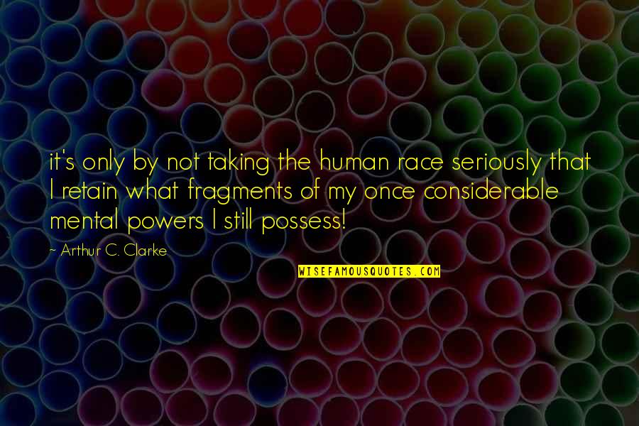 General John Burgoyne Famous Quotes By Arthur C. Clarke: it's only by not taking the human race