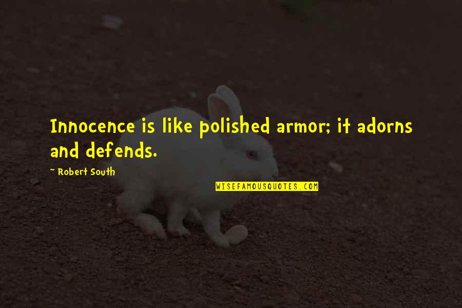 General Joseph E. Johnston Quotes By Robert South: Innocence is like polished armor; it adorns and General Joseph E. Johnston Quotes By Robert South: Innocence is like polished armor; it adorns and