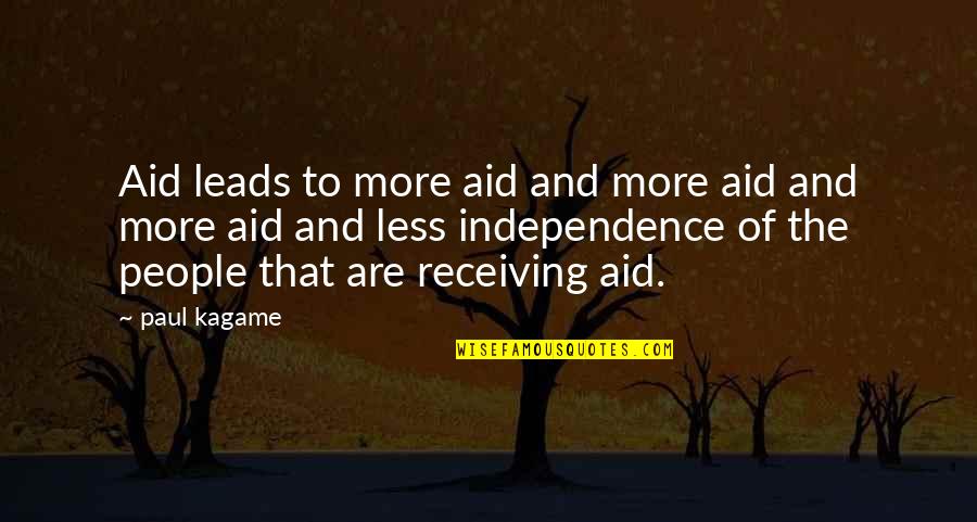 General Kael Quotes By Paul Kagame: Aid leads to more aid and more aid