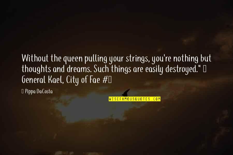 General Kael Quotes By Pippa DaCosta: Without the queen pulling your strings, you're nothing