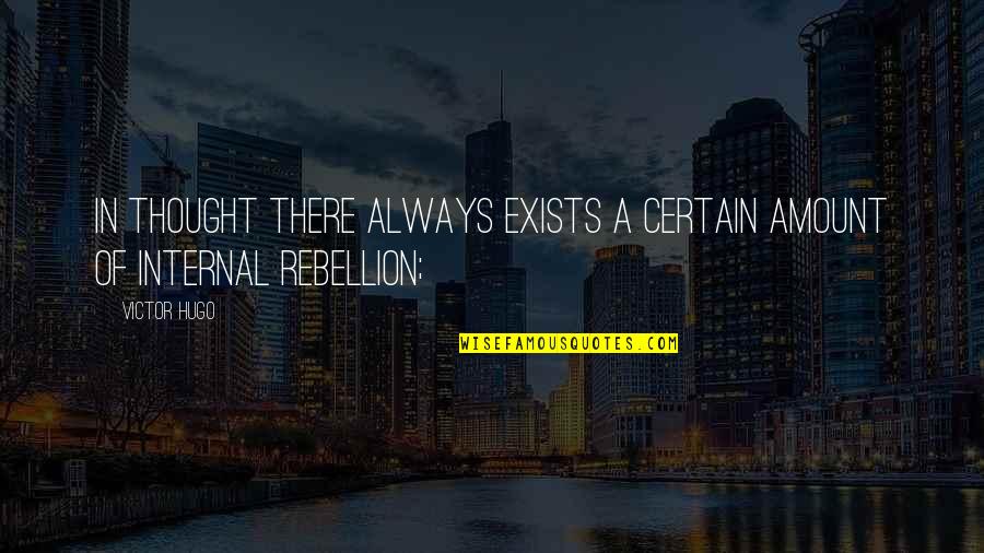 General Kala Quotes By Victor Hugo: In thought there always exists a certain amount