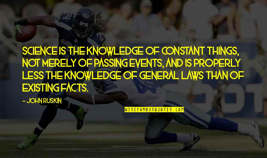 General Knowledge Quotes By John Ruskin: Science is the knowledge of constant things, not