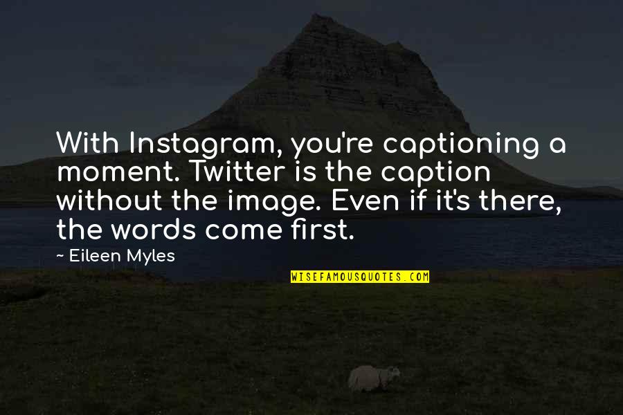 General Lorenz Quotes By Eileen Myles: With Instagram, you're captioning a moment. Twitter is