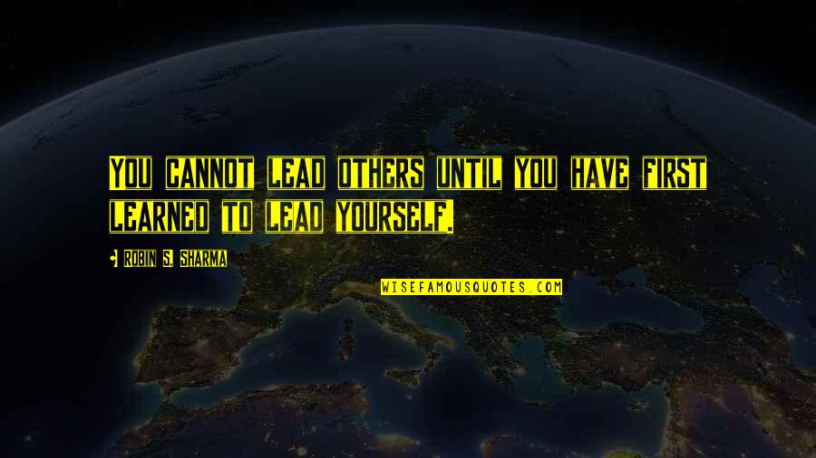 General Macarthur Quote Quotes By Robin S. Sharma: You cannot lead others until you have first General Macarthur Quote Quotes By Robin S. Sharma: You cannot lead others until you have first