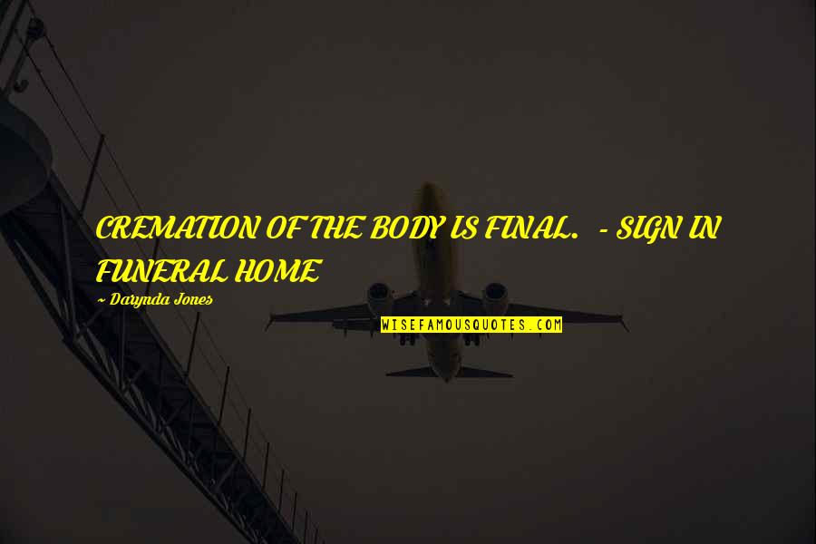 General Mad Dog Maddox Quotes By Darynda Jones: CREMATION OF THE BODY IS FINAL. - SIGN