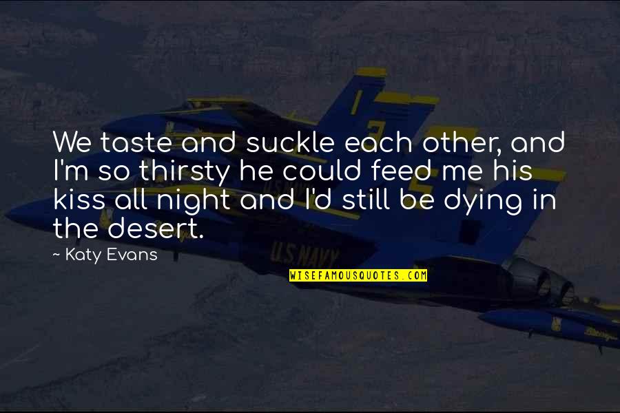 General Marius Quotes By Katy Evans: We taste and suckle each other, and I'm General Marius Quotes By Katy Evans: We taste and suckle each other, and I'm