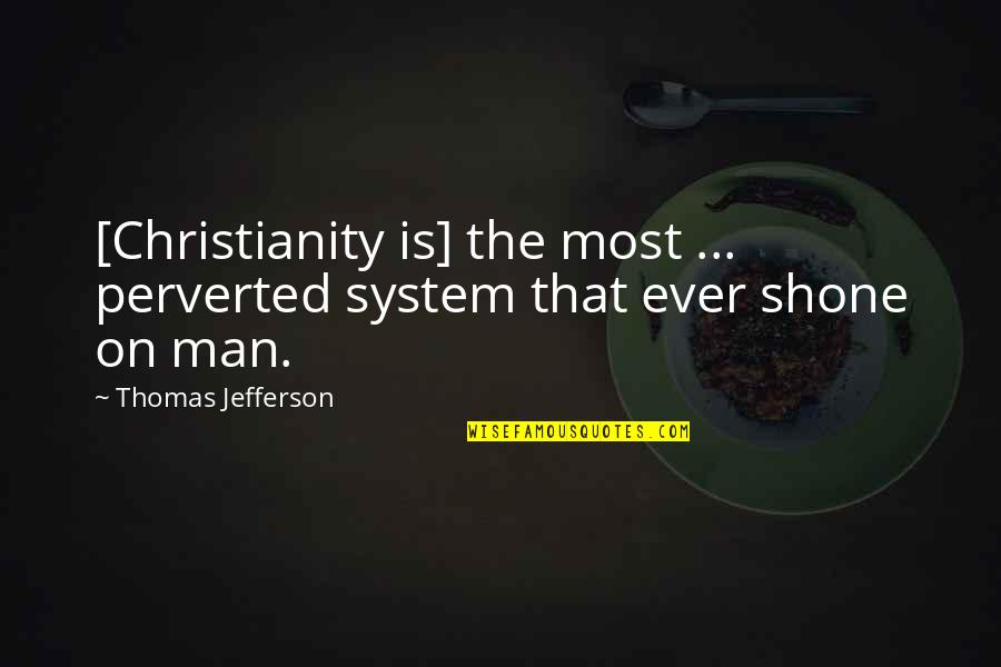 General Mark Welsh Quotes By Thomas Jefferson: [Christianity is] the most ... perverted system that