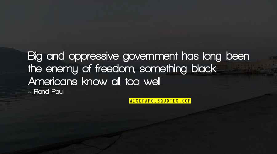 General Matthew Ridgway Quotes By Rand Paul: Big and oppressive government has long been the General Matthew Ridgway Quotes By Rand Paul: Big and oppressive government has long been the