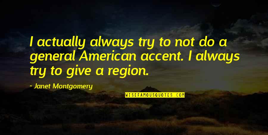 General Montgomery Quotes By Janet Montgomery: I actually always try to not do a